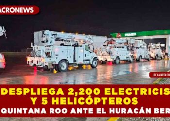 CFE DESPLIEGA 2,200 ELECTRICISTAS Y 5 HELICÓPTEROS EN QUINTANA ROO ANTE EL HURACÁN BERYL