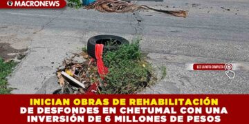 INICIAN OBRAS DE REHABILITACIÓN DE DESFONDES EN CHETUMAL CON UNA INVERSIÓN DE 6 MILLONES DE PESOS
