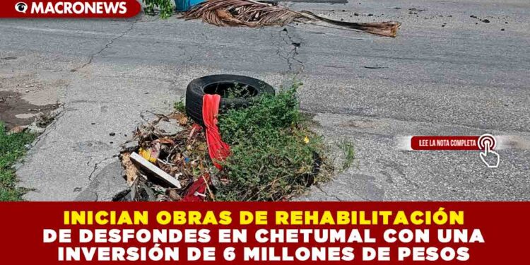 INICIAN OBRAS DE REHABILITACIÓN DE DESFONDES EN CHETUMAL CON UNA INVERSIÓN DE 6 MILLONES DE PESOS
