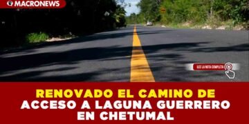 RENOVADO EL CAMINO DE ACCESO A LAGUNA GUERRERO EN CHETUMAL