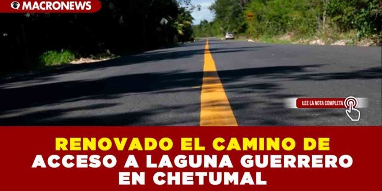 RENOVADO EL CAMINO DE ACCESO A LAGUNA GUERRERO EN CHETUMAL