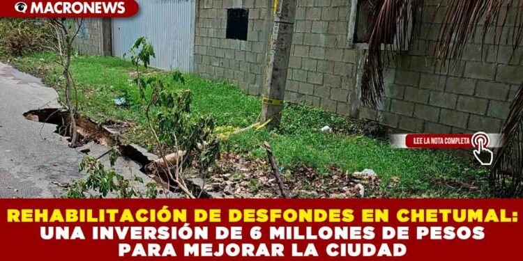 REHABILITACIÓN DE DESFONDES EN CHETUMAL: UNA INVERSIÓN DE 6 MILLONES DE PESOS PARA MEJORAR LA CIUDAD
