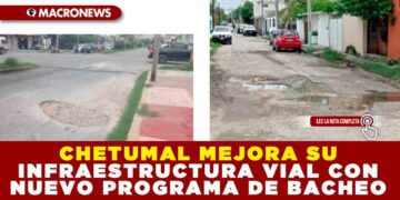 CHETUMAL MEJORA SU INFRAESTRUCTURA VIAL CON NUEVO PROGRAMA DE BACHEO