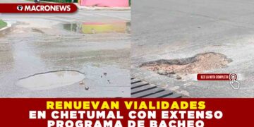RENUEVAN VIALIDADES EN CHETUMAL CON EXTENSO PROGRAMA DE BACHEO