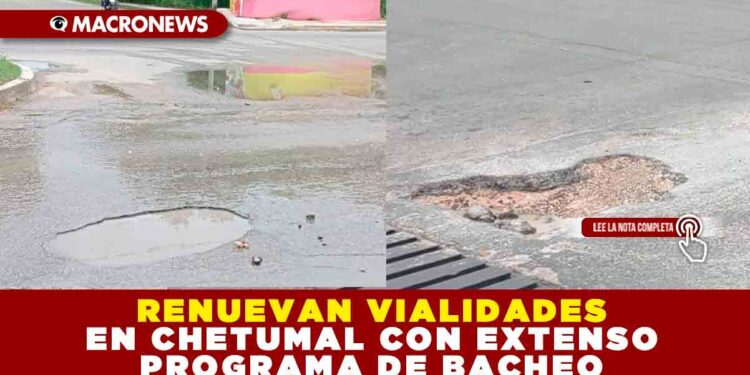RENUEVAN VIALIDADES EN CHETUMAL CON EXTENSO PROGRAMA DE BACHEO