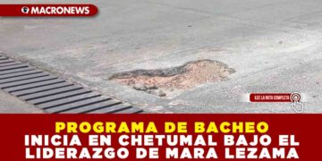 PROGRAMA DE BACHEO INICIA EN CHETUMAL BAJO EL LIDERAZGO DEL GOBIERNO DE QUINTANA ROO