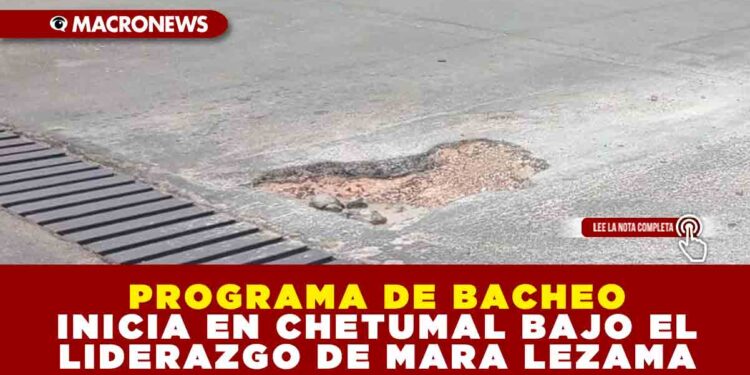 PROGRAMA DE BACHEO INICIA EN CHETUMAL BAJO EL LIDERAZGO DEL GOBIERNO DE QUINTANA ROO