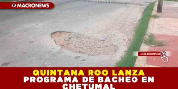 QUINTANA ROO LANZA PROGRAMA DE BACHEO EN CHETUMAL