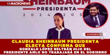 CLAUDIA SHEINBAUM PRESIDENTA ELECTA CONFIRMA QUE GONZALO LÓPEZ BELTRÁN HIJO DEL PRESIDENTE AMLO NO TRABAJARÁ EN EL GOBIERNO