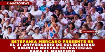 ESTEFANÍA MERCADO PRESENTE EN EL 31 ANIVERSARIO DE SOLIDARIDAD Y ANUNCIA NUEVAS ESTRATEGIAS PARA EL MUNICIPIO