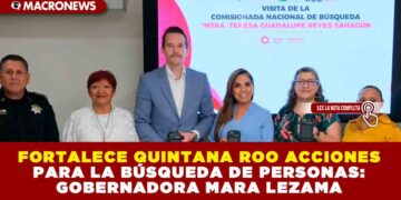 FORTALECE QUINTANA ROO ACCIONES PARA LA BÚSQUEDA DE PERSONAS: GOBERNADORA MARA LEZAMA