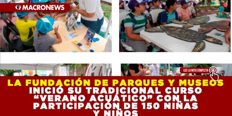 LA FUNDACIÓN DE PARQUES Y MUSEOS INICIÓ SU TRADICIONAL CURSO “VERANO ACUÁTICO” CON LA PARTICIPACIÓN DE 150 NIÑAS Y NIÑOS