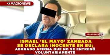 ISMAEL ‘EL MAYO’ ZAMBADA SE DECLARA INOCENTE EN EU; ABOGADO AFIRMA QUE NO SE ENTREGÓ VOLUNTARIAMENTE