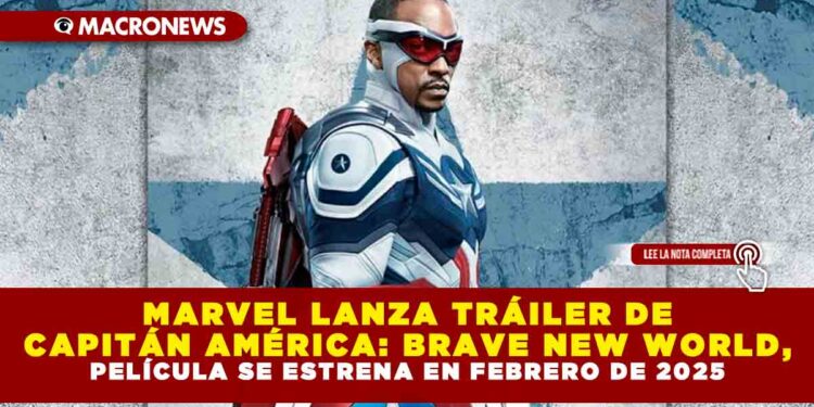 MARVEL LANZA TRÁILER DE CAPITÁN AMÉRICA: BRAVE NEW WORLD, PELÍCULA SE ESTRENA EN FEBRERO DE 2025