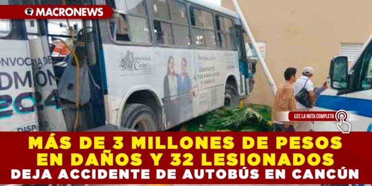 MÁS DE 3 MILLONES DE PESOS EN DAÑOS Y 32 LESIONADOS  DEJA ACCIDENTE DE AUTOBÚS EN CANCÚN