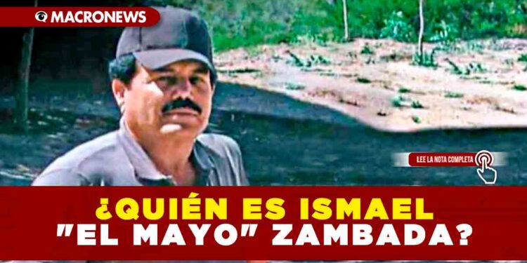 ¿QUIÉN ES ISMAEL «EL MAYO» ZAMBADA?