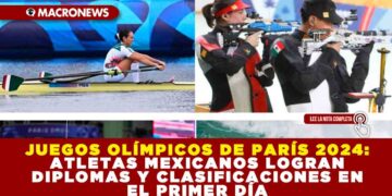 JUEGOS OLÍMPICOS DE PARÍS 2024: ATLETAS MEXICANOS LOGRAN DIPLOMAS Y CLASIFICACIONES EN EL PRIMER DÍA
