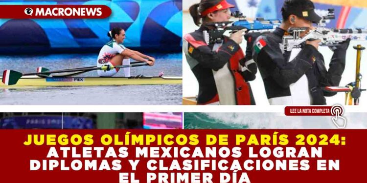 JUEGOS OLÍMPICOS DE PARÍS 2024: ATLETAS MEXICANOS LOGRAN DIPLOMAS Y CLASIFICACIONES EN EL PRIMER DÍA