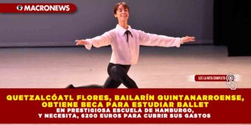 QUETZALCÓATL FLORES, BAILARÍN QUINTANARROENSE, OBTIENE BECA PARA ESTUDIAR BALLET EN PRESTIGIOSA ESCUELA DE HAMBURGO, Y NECESITA, 6200 EUROS PARA CUBRIR SUS GASTOS