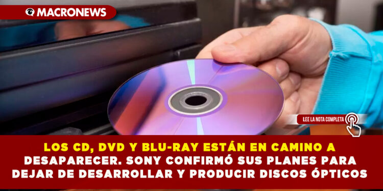 LOS CD, DVD Y BLU-RAY ESTÁN EN CAMINO A DESAPARECER. SONY CONFIRMÓ SUS PLANES PARA DEJAR DE DESARROLLAR Y PRODUCIR DISCOS ÓPTICOS