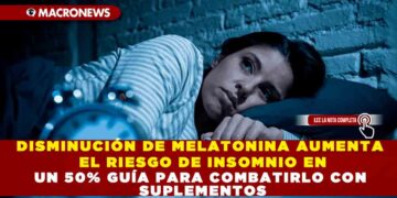 DISMINUCIÓN DE MELATONINA AUMENTA EL RIESGO DE INSOMNIO EN UN 50% GUÍA PARA COMBATIRLO CON SUPLEMENTOS