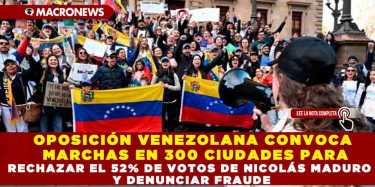 OPOSICIÓN VENEZOLANA CONVOCA MARCHAS EN 300 CIUDADES PARA RECHAZAR EL 52% DE VOTOS DE NICOLÁS MADURO Y DENUNCIAR FRAUDE