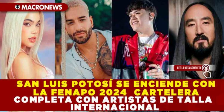 SAN LUIS POTOSÍ SE ENCIENDE CON LA FENAPO 2024 CARTELERA COMPLETA CON ARTISTAS DE TALLA INTERNACIONAL