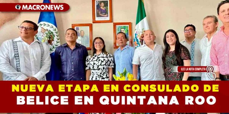 NUEVA ETAPA EN CONSULADO DE BELICE EN QUINTANA ROO
