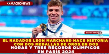 EL NADADOR LEON MARCHAND HACE HISTORIA CON DOS MEDALLAS DE OROS EN DOS HORAS Y TRES RÉCORDS OLÍMPICOS EN PARÍS 2024