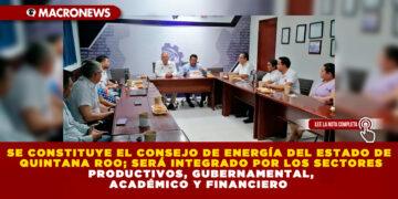 SE CONSTITUYE EL CONSEJO DE ENERGÍA DEL ESTADO DE QUINTANA ROO; SERÁ INTEGRADO POR LOS SECTORES PRODUCTIVOS, GUBERNAMENTAL, ACADÉMICO Y FINANCIERO