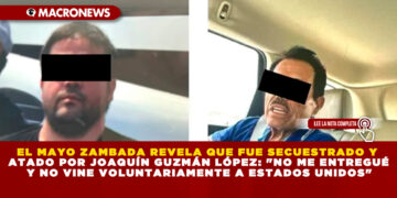 EL MAYO ZAMBADA REVELA QUE FUE SECUESTRADO Y ATADO POR JOAQUÍN GUZMÁN LÓPEZ: «NO ME ENTREGUÉ Y NO VINE VOLUNTARIAMENTE A ESTADOS UNIDOS»