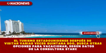 EL TURISMO ESTADOUNIDENSE DESPUÉS DE VISITAR VARIAS VECES QUINTANA ROO, BUSCA OTRAS OPCIONES PARA VACACIONAR, SEGÚN DATOS DE LA CONSULTORA STARC