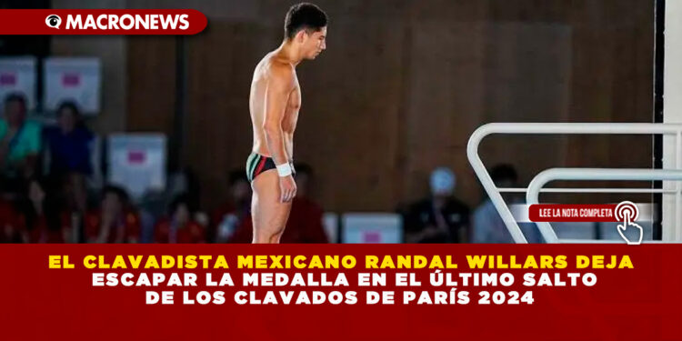 EL CLAVADISTA MEXICANO RANDAL WILLARS DEJA ESCAPAR LA MEDALLA EN EL ÚLTIMO SALTO DE LOS CLAVADOS DE PARÍS 2024