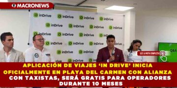 APLICACIÓN DE VIAJES ‘IN DRIVE’ INICIA OFICIALMENTE EN PLAYA DEL CARMEN CON ALIANZA CON TAXISTAS, SERÁ GRATIS PARA OPERADORES DURANTE 10 MESES