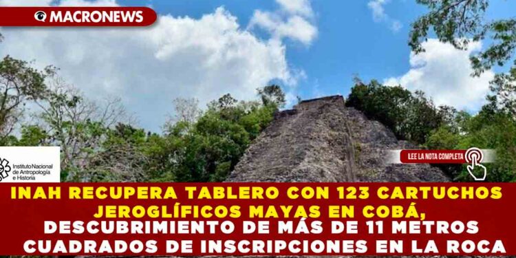 INAH RECUPERA TABLERO CON 123 CARTUCHOS JEROGLÍFICOS MAYAS EN COBÁ, DESCUBRIMIENTO DE MÁS DE 11 METROS CUADRADOS DE INSCRIPCIONES EN LA ROCA