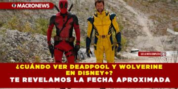 ¿CUÁNDO VER DEADPOOL Y WOLVERINE EN DISNEY+? TE REVELAMOS LA FECHA APROXIMADA