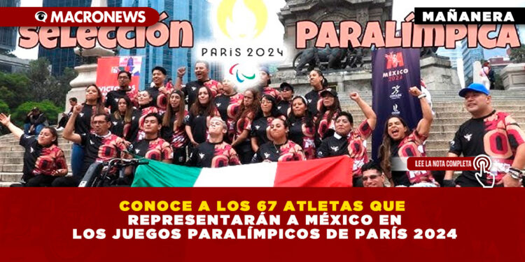 CONOCE A LOS 67 ATLETAS QUE REPRESENTARÁN A MÉXICO EN LOS JUEGOS PARALÍMPICOS DE PARÍS 2024