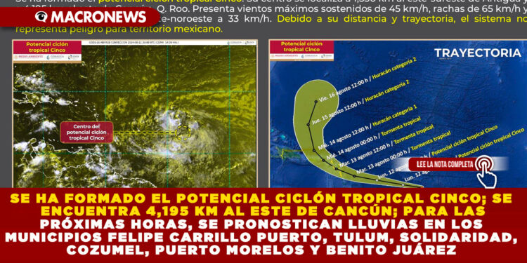 SE HA FORMADO EL POTENCIAL CICLÓN TROPICAL CINCO; SE ENCUENTRA 4,195 KM AL ESTE DE CANCÚN; PARA LAS PRÓXIMAS HORAS, SE PRONOSTICAN LLUVIAS EN LOS MUNICIPIOS FELIPE CARRILLO PUERTO, TULUM, SOLIDARIDAD, COZUMEL, PUERTO MORELOS Y BENITO JUÁREZ