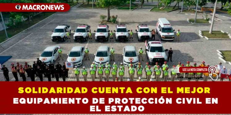 SOLIDARIDAD CUENTA CON EL MEJOR EQUIPAMIENTO DE PROTECCIÓN CIVIL EN EL ESTADO