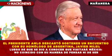 EL PRESIDENTE AMLO DESCARTÓ SOSTENER UN ENCUENTRO CON SU HOMÓLOGO DE ARGENTINA, JAVIER MILEI; LUEGO DE QUE SE DIO A CONOCER QUE VISITARÁ MÉXICO: NO COINCIDO CON SU MANERA DE PENSAR NI DE SER