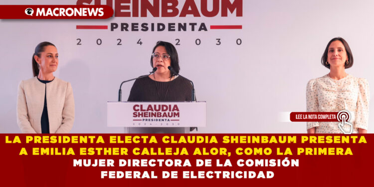 ¡BARTLETT SE VA! LA PRESIDENTA ELECTA CLAUDIA SHEINBAUM, NOMBRÓ A EMILIA ESTHER CALLEJA COMO LA NUEVA DIRECTORA DE LA CFE Y SERÁ LA PRIMERA MUJER AL FRENTE DE LA COMISIÓN