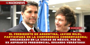 EL PRESIDENTE DE ARGENTINA, JAVIER MILEI, PARTICIPARÁ EN LA CONFERENCIA CONSERVADORA; ORGANIZADO EN LA CIUDAD DE MÉXICO, POR EL EX ASPIRANTE PRESIDENCIAL, EDUARDO VERÁSTEGUI