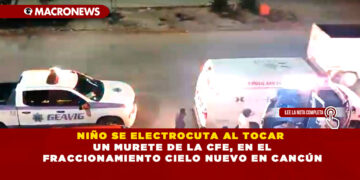 NIÑO SE ELECTROCUTA AL TOCAR UN MURETE DE LA CFE, EN EL FRACCIONAMIENTO CIELO NUEVO EN CANCÚN