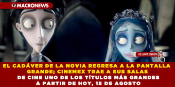 EL CADÁVER DE LA NOVIA REGRESA A LA PANTALLA GRANDE; CINEMEX TRAE A SUS SALAS DE CINE UNO DE LOS TÍTULOS MÁS GRANDES A PARTIR DE HOY, 15 DE AGOSTO