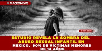 ESTUDIO REVELA LA SOMBRA DEL ABUSO SEXUAL INFANTIL EN MÉXICO, 90% DE VÍCTIMAS MENORES DE 14 AÑOS