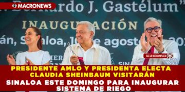 PRESIDENTE AMLO Y PRESIDENTA ELECTA CLAUDIA SHEINBAUM VISITARÁN SINALOA ESTE DOMINGO PARA INAUGURAR SISTEMA DE RIEGO