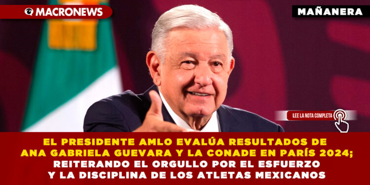 EL PRESIDENTE AMLO EVALÚA RESULTADOS DE ANA GABRIELA GUEVARA Y LA CONADE EN PARÍS 2024; REITERANDO EL ORGULLO POR EL ESFUERZO Y LA DISCIPLINA DE LOS ATLETAS MEXICANOS