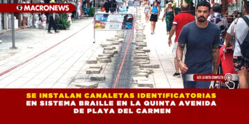 SE INSTALAN CANALETAS IDENTIFICATORIAS EN SISTEMA BRAILLE EN LA QUINTA AVENIDA DE PLAYA DEL CARMEN