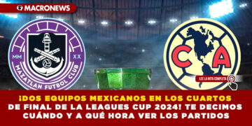 ¡DOS EQUIPOS MEXICANOS EN LOS CUARTOS DE FINAL DE LA LEAGUES CUP 2024! TE DECIMOS CUÁNDO Y A QUÉ HORA VER LOS PARTIDOS