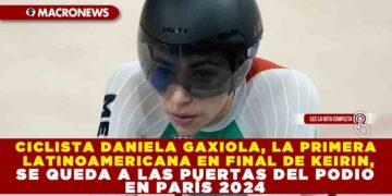CICLISTA DANIELA GAXIOLA, LA PRIMERA LATINOAMERICANA EN FINAL DE KEIRIN, SE QUEDA A LAS PUERTAS DEL PODIO EN PARÍS 2024